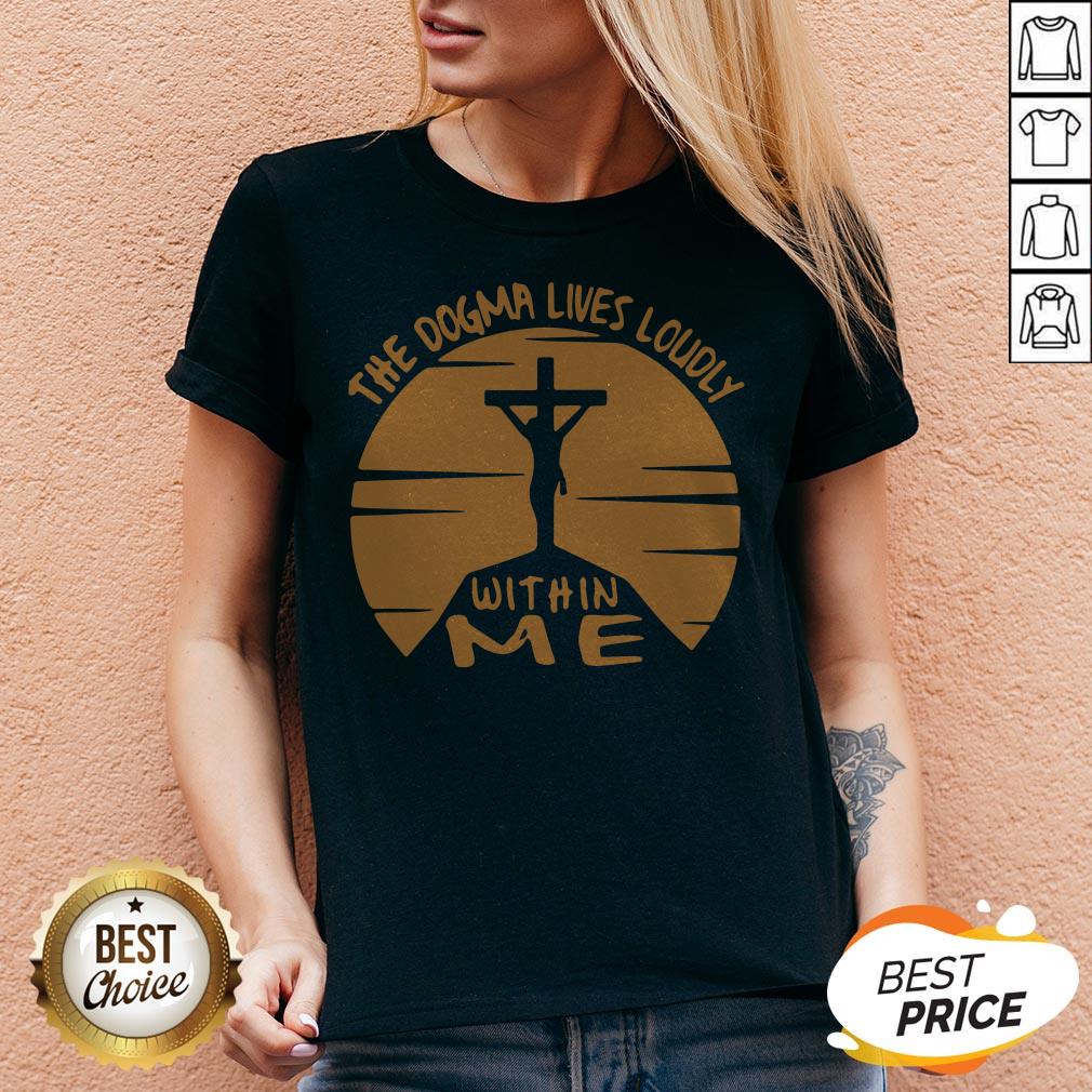 Awesome The Dogma Lives Loudly Within Me Catholic Shirt - Image 4