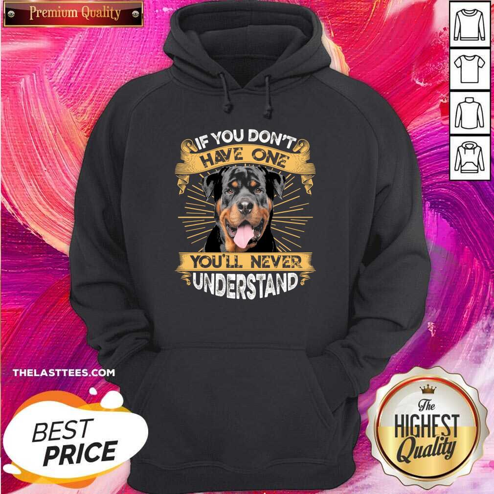 Nice If You Don’t Have You’ll Never Understand Rottweiler Shirt - Image 5