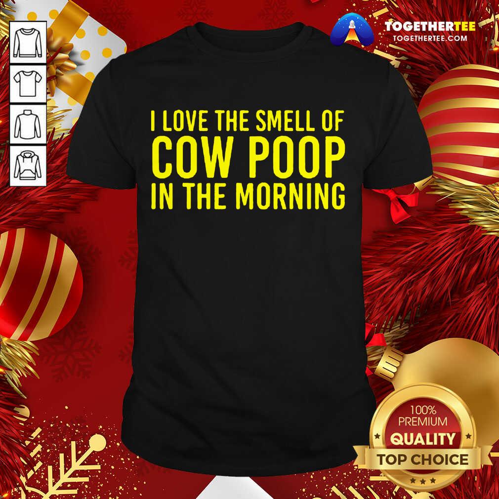 Official I Love The Smell Of Cow Poop In The Morning Farmer Shirt