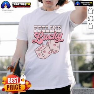 Good Feeling Lucky Dice Valentine's Day Lover Couple Anniversary T-Shirt