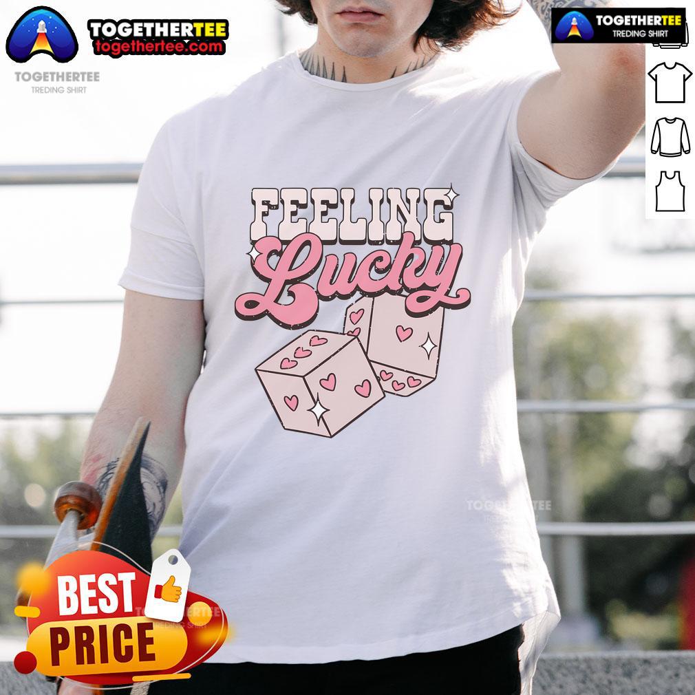 Good Feeling Lucky Dice Valentine's Day Lover Couple Anniversary T-Shirt