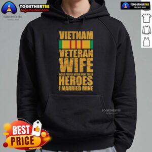 Alternative view of Official Vietnam Veteran Wife Most People Never Meet Their Heroes I Married Mine T-Shirt