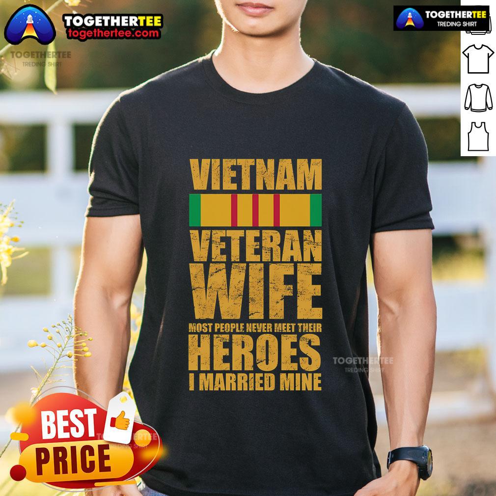 Official Vietnam Veteran Wife Most People Never Meet Their Heroes I Married Mine T-Shirt