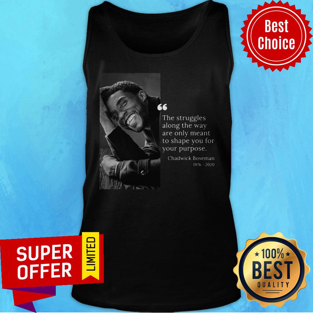 Chadwick Boseman 1976 2020 The Struggles Along The Way Are Only Meant To Shape You For Your Purpose Shirt - Image 4