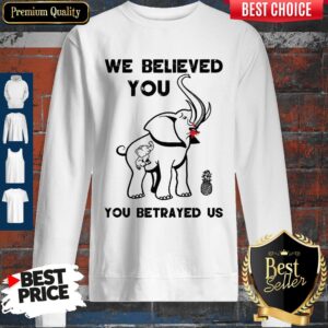 Alternative view of Official We Believe You You Betrayed Us Elephant Shirt