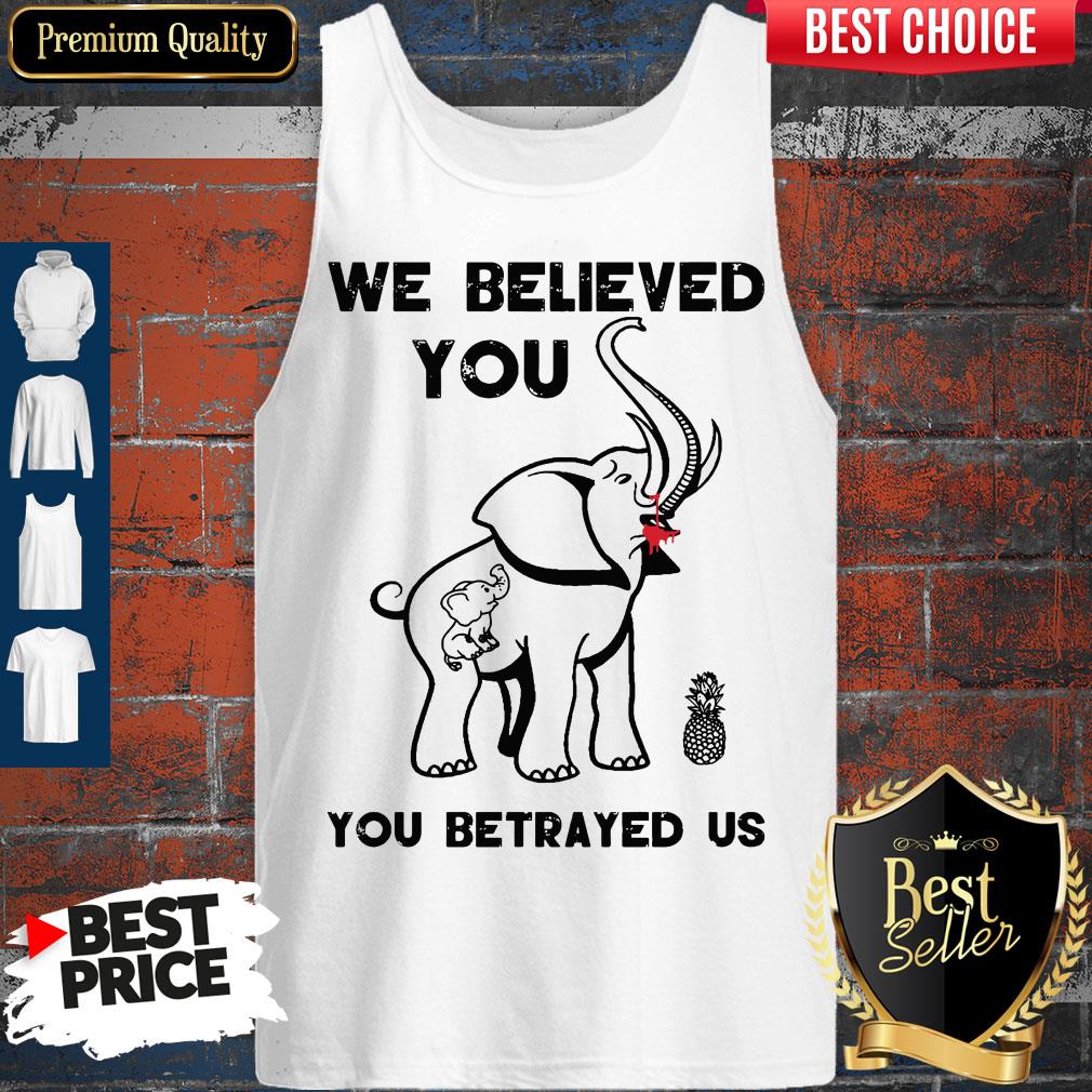Official We Believe You You Betrayed Us Elephant Shirt - Image 5