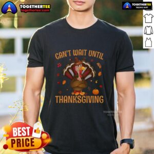 Funny Can't Wait Until Thanksgiving Turkey T-Shirt