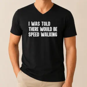 Alternative view of Pretty I Was Told There Would Be Speed Walking Funny Walker Shirt