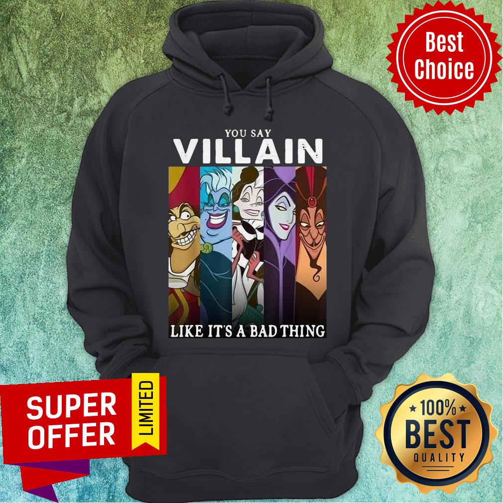 Top You Say Villain Like It’s A Bad Thing Hook Ursula Cruella Maleficent Jafar Shirt - Image 2