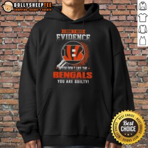 Alternative view of Original I Don't Need Evidence If You Don't Like The Cincinnati Bengals You Are Guilty T-Shirt