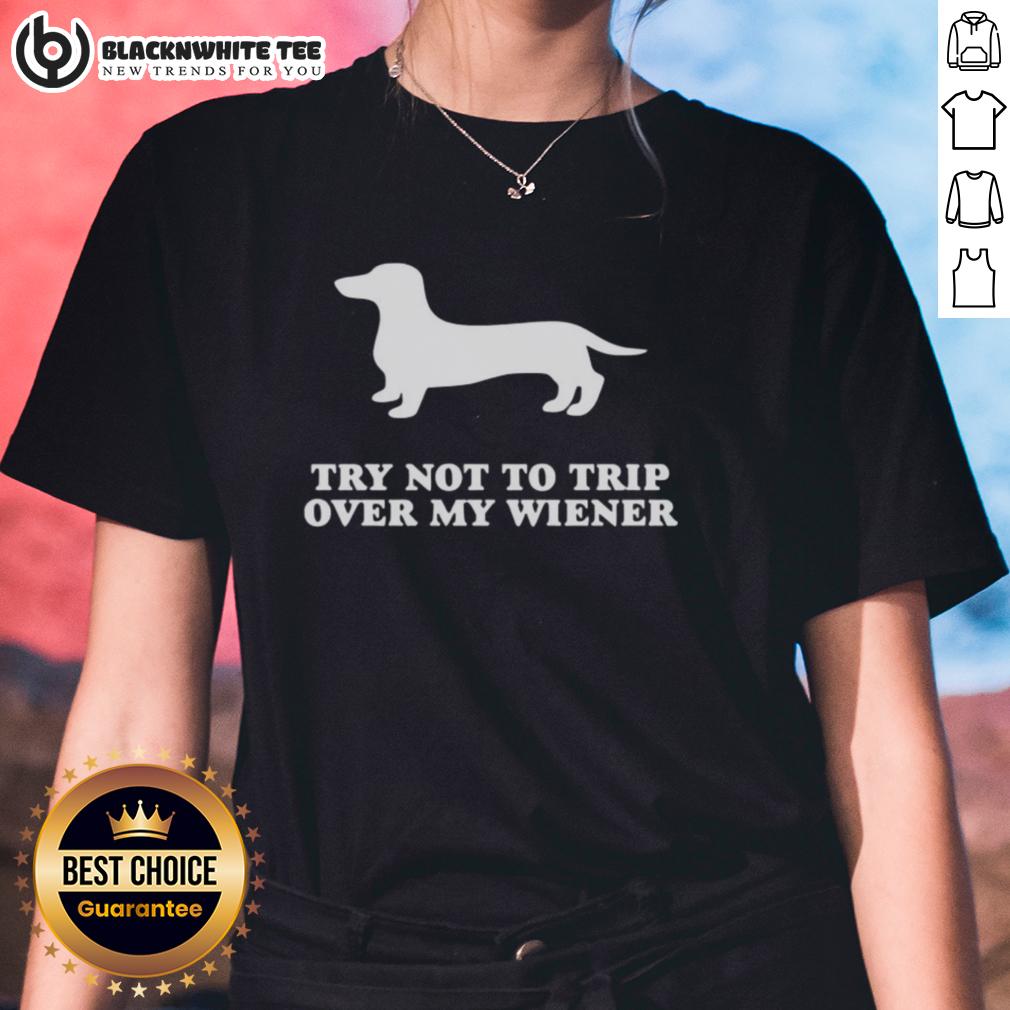 Top Try Not To Trip Over My Wiener T-Shirt - Image 3