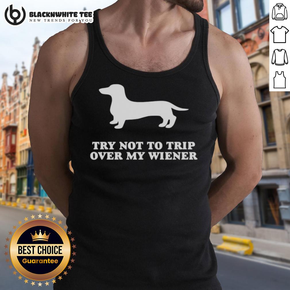Top Try Not To Trip Over My Wiener T-Shirt - Image 4