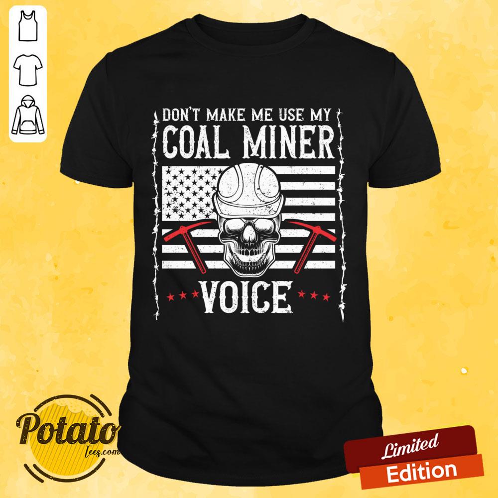 Don't Make Me Use My Coal Miner Voice Skull Shirt