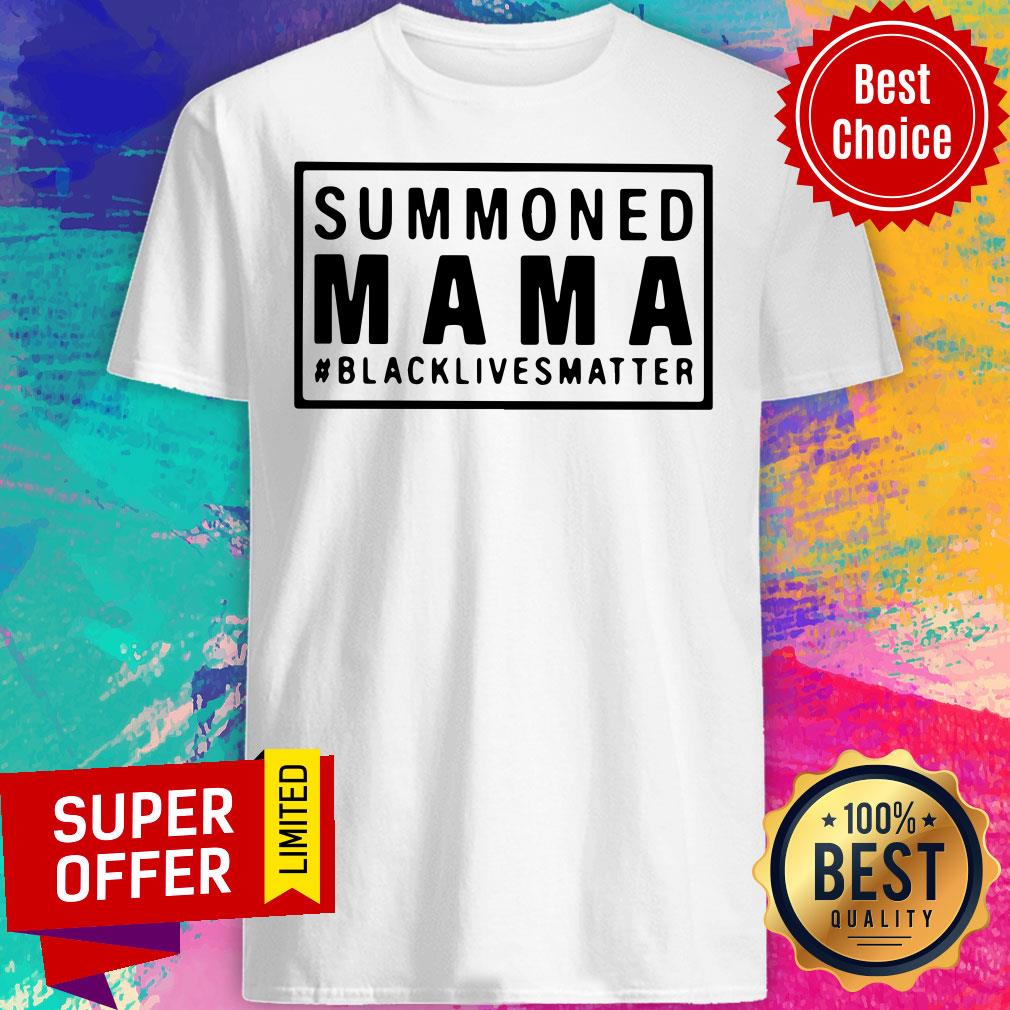 Funny Summoned Mama Blacklivesmatter Shirt