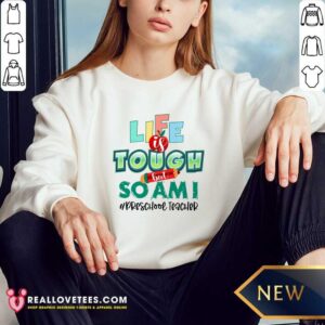 Alternative view of Life Is Tough But So Am I Preschool Teacher Shirt