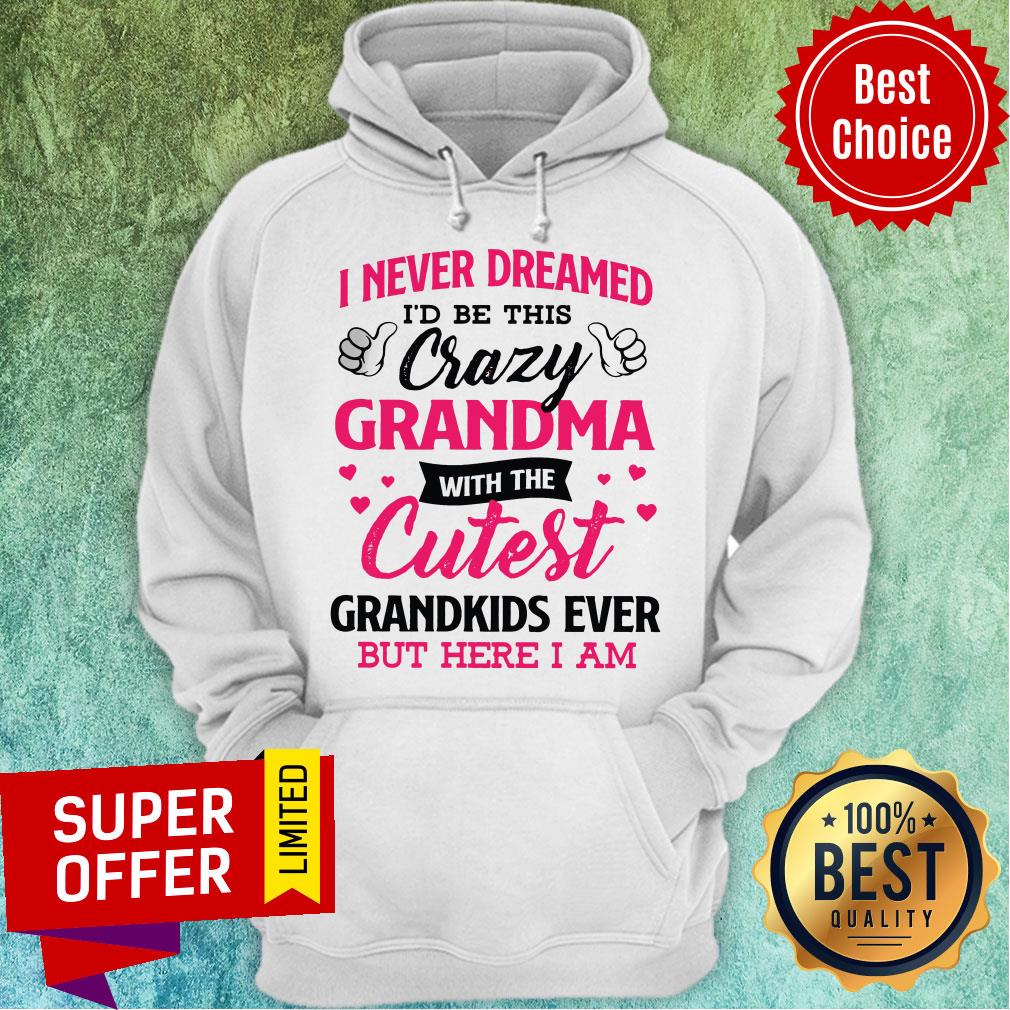 Top I Never Dreamed I’d Be This Crazy Grandma With The Cutest Shirt - Image 3