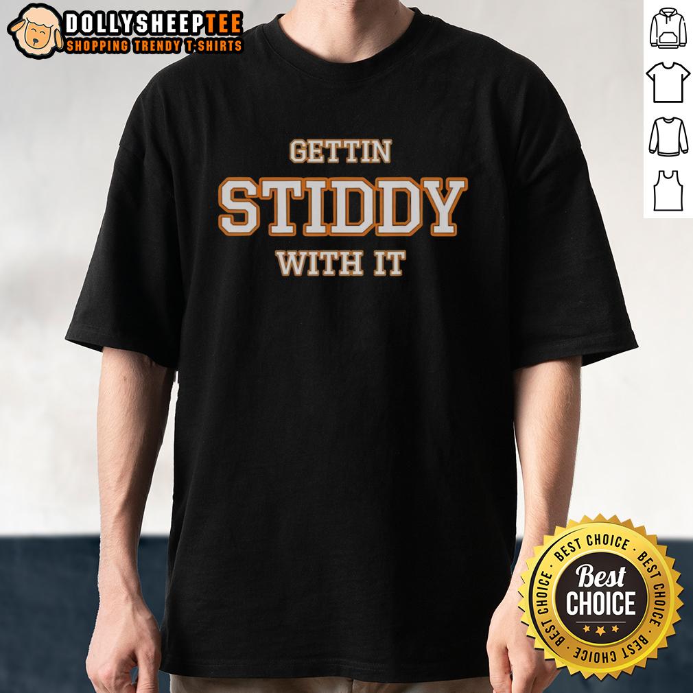 Funny Gettin Stiddy With It T-Shirt