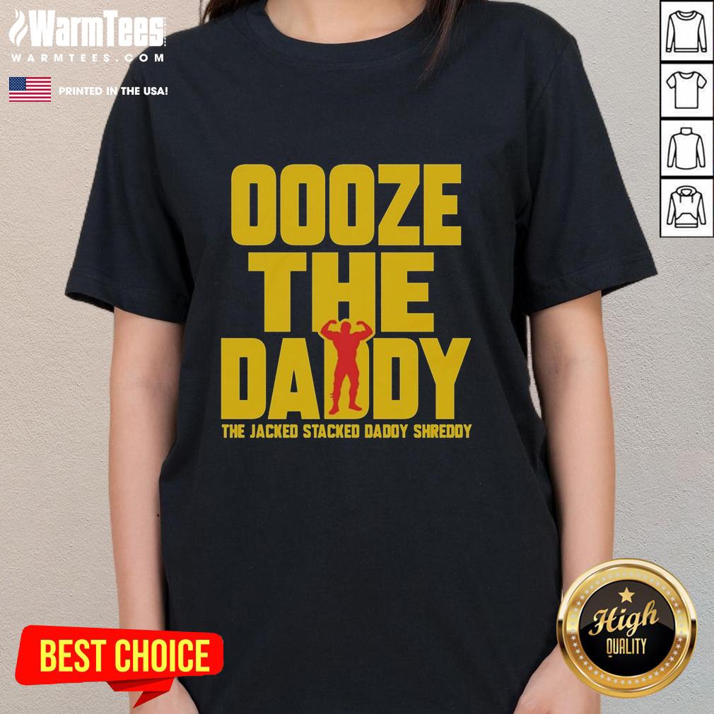 Good Ooze The Daddy The Jacked Stacked Daddy Shreddy T-Shirt - Image 3