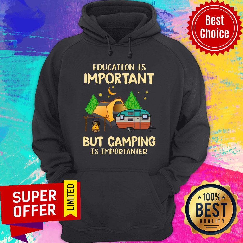 Education Is Important But Camping Is Importanter Shirt - Image 5
