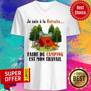 Alternative view of Faire Du Camping Est Mon Travail Je Suis La Retraite Shirt