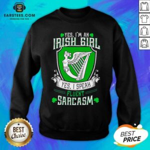 Alternative view of Good Yes Im An Irish Girl Yes I Speak Fluent Sarcasm Shirt