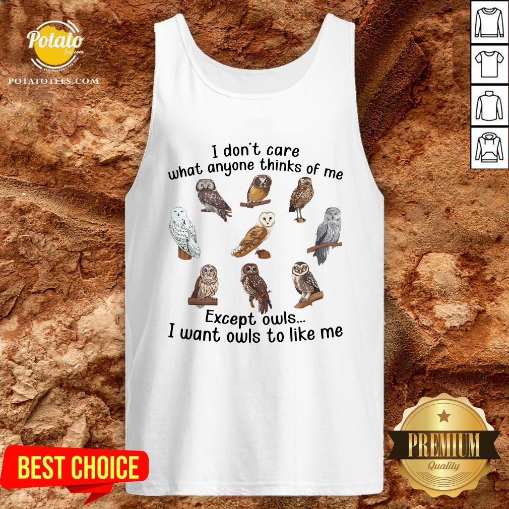 Top I Don’t Care What Anyone Thinks Of Me Except Owls I Want Owls To Like Me Shirt - Image 3