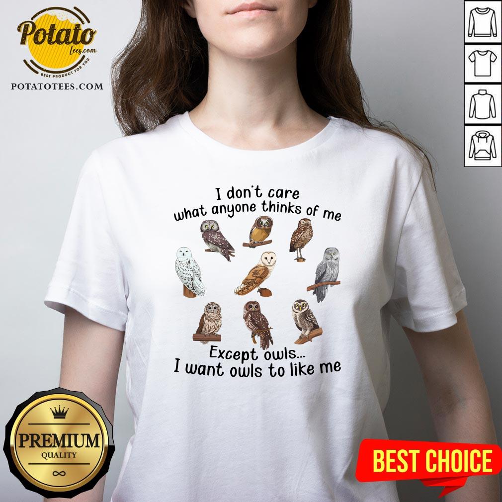 Top I Don’t Care What Anyone Thinks Of Me Except Owls I Want Owls To Like Me Shirt - Image 2