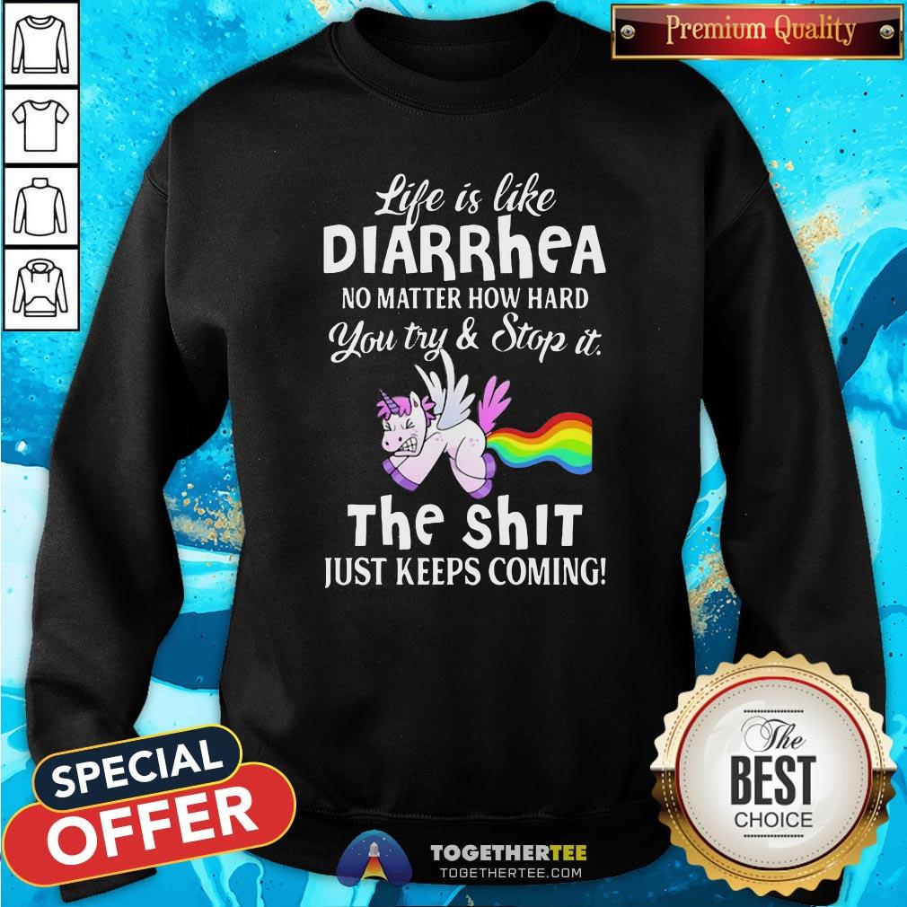 Hot Unicorn Life Is Like Diarrhea No Matter How Hard You Try And Stop It The Shit Just Keeps Coming Shirt - Image 4