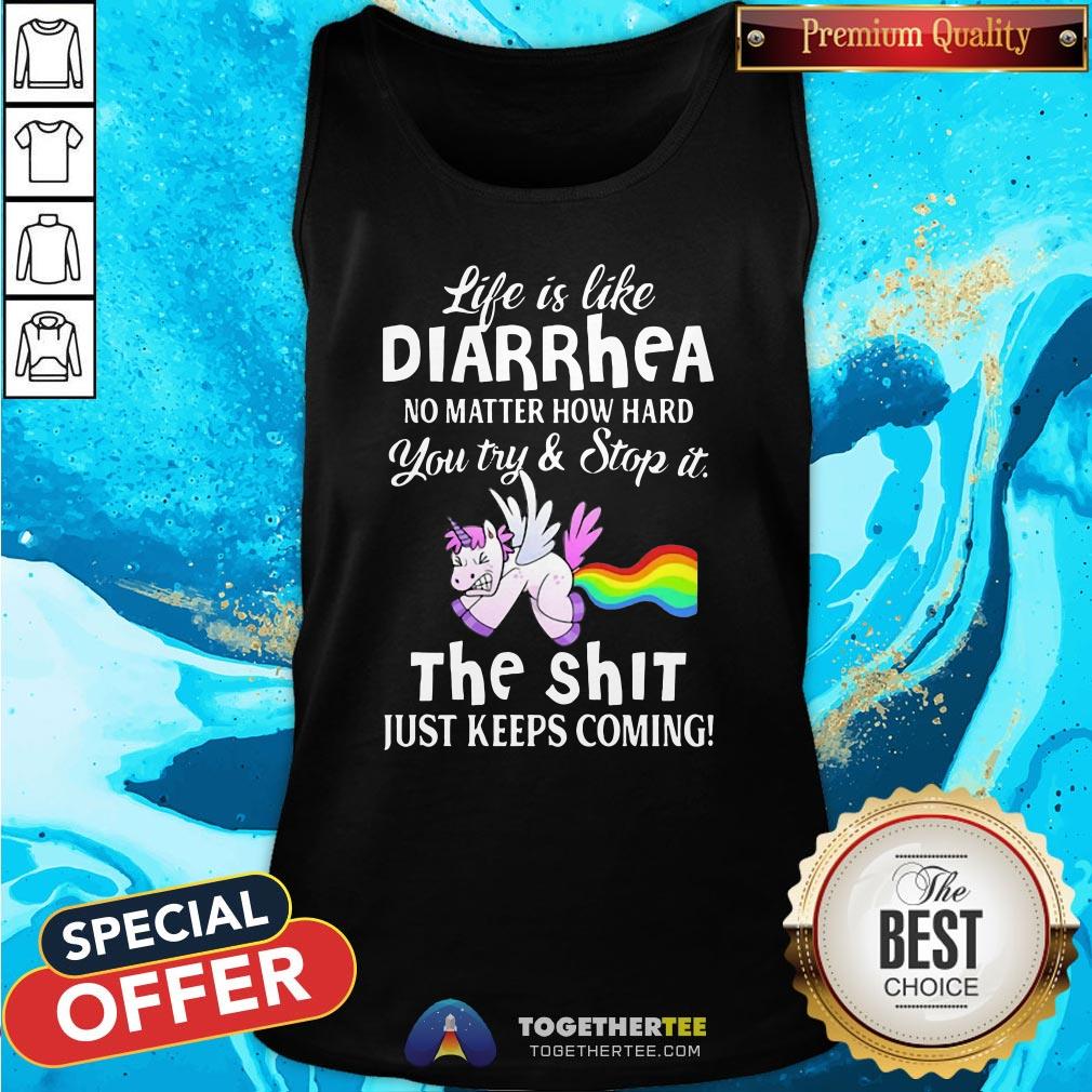 Hot Unicorn Life Is Like Diarrhea No Matter How Hard You Try And Stop It The Shit Just Keeps Coming Shirt - Image 3