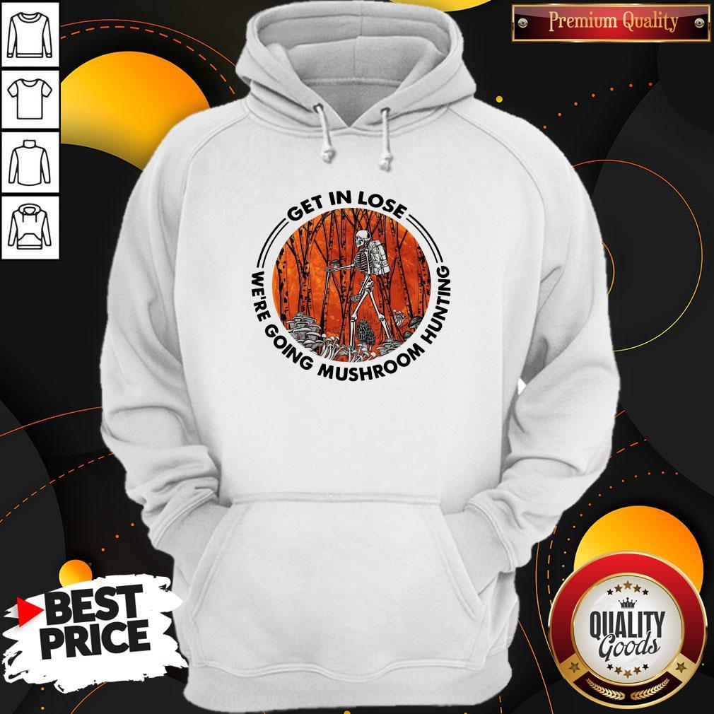 Official Skeleton Get In Lose We’re Going Mushroom Hunting Shirt - Image 2