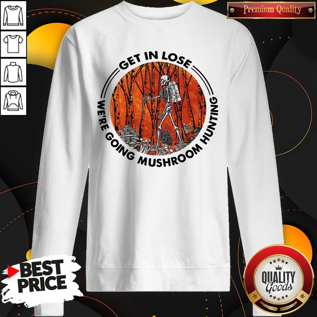 Official Skeleton Get In Lose We’re Going Mushroom Hunting Shirt - Image 5