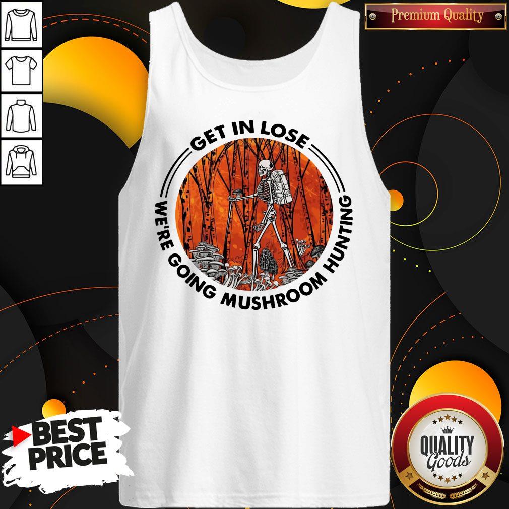 Official Skeleton Get In Lose We’re Going Mushroom Hunting Shirt - Image 4
