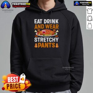 Alternative view of Funny Eat Drink And Wear Stretchy Pants Thanksgiving T-Shirt