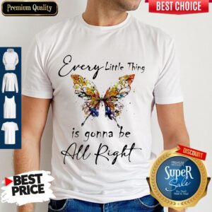 Butterfly Every Little Thing Is Gonna Be Alright Shirt