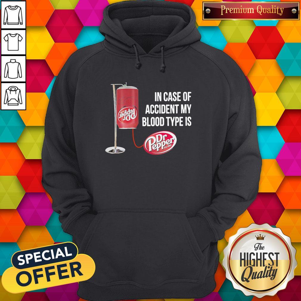 Dr Pepper In Case Of Accident My Blood Type Is Shirt - Image 4