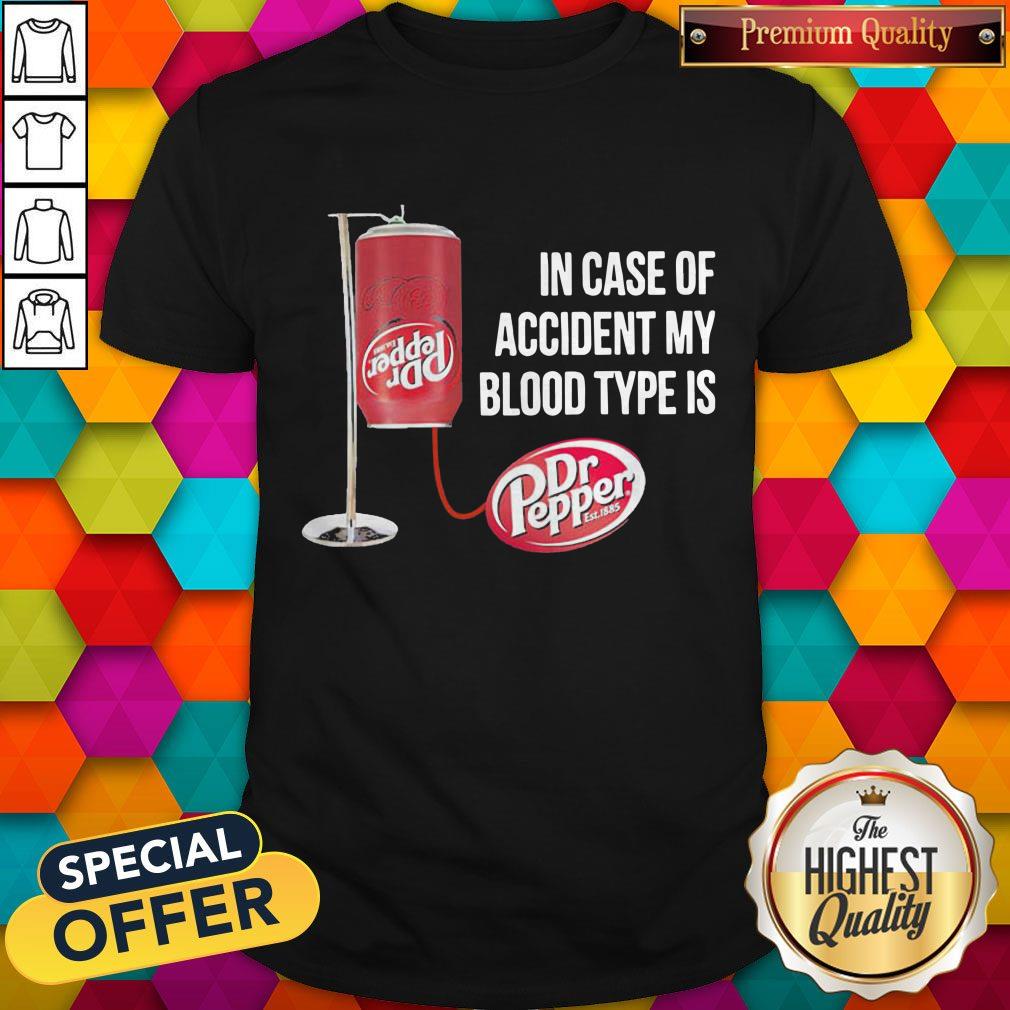 Dr Pepper In Case Of Accident My Blood Type Is Shirt