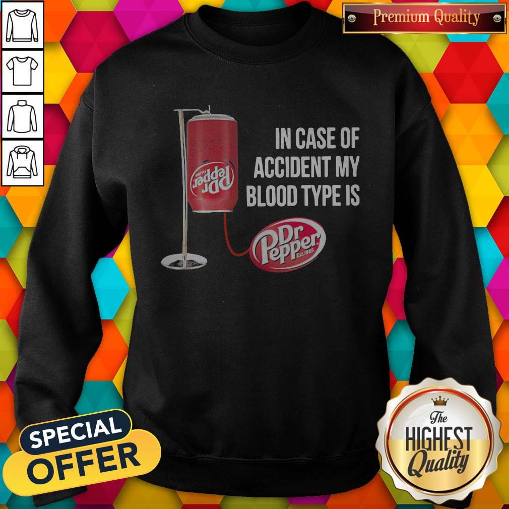 Dr Pepper In Case Of Accident My Blood Type Is Shirt - Image 3
