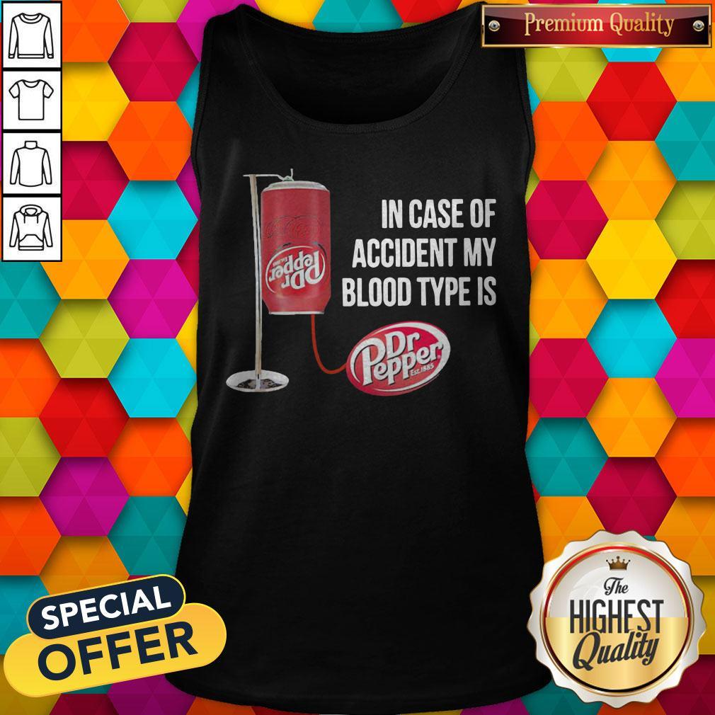 Dr Pepper In Case Of Accident My Blood Type Is Shirt - Image 5