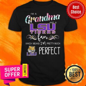 Official I’m A Grandma And A LSU Tigers Fan Which Means I’m Pretty Much Perfect Shirt