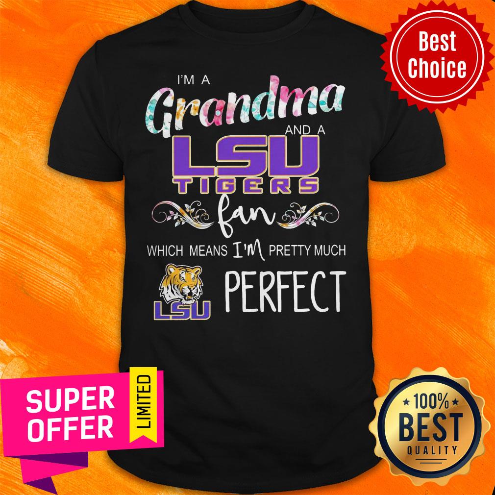 Official I’m A Grandma And A LSU Tigers Fan Which Means I’m Pretty Much Perfect Shirt