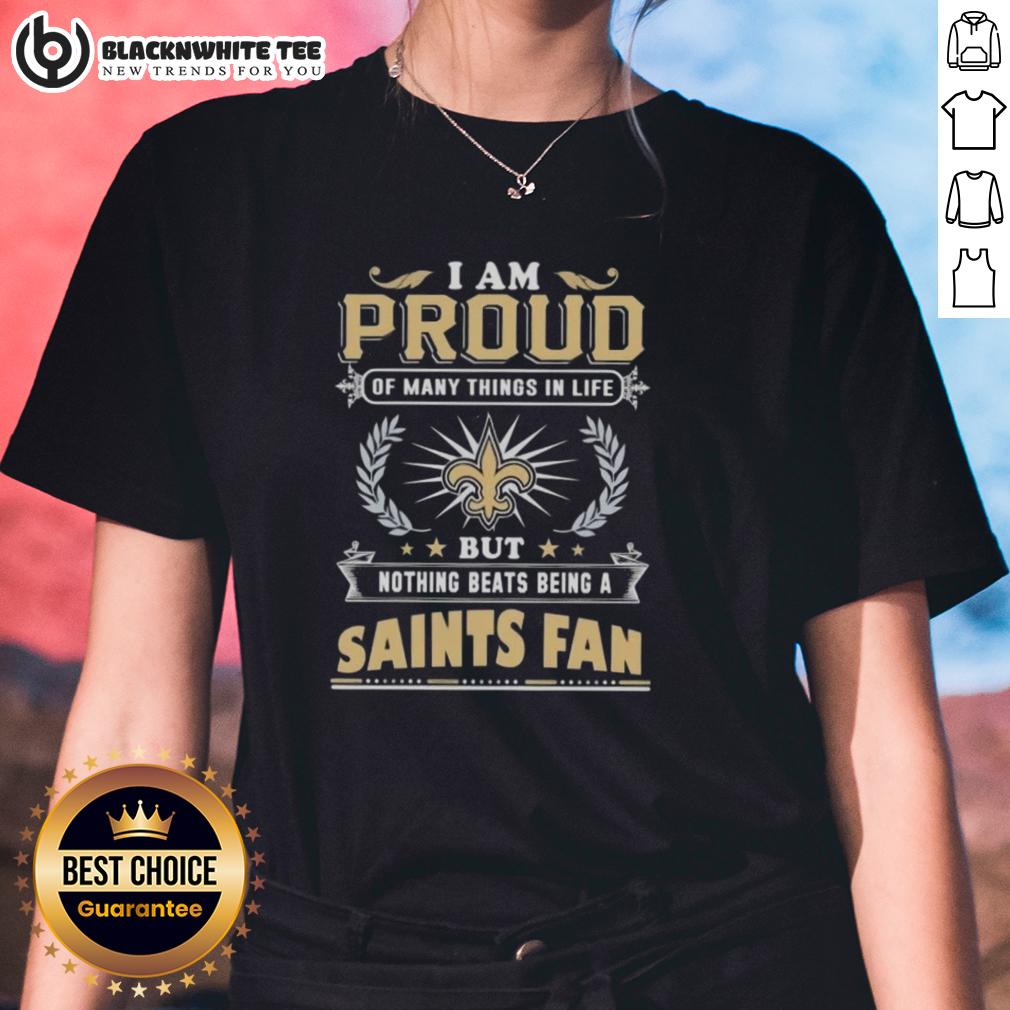 Happy I Am Proud Of Many Things In Life But Nothing Beats Being A New Orleans Saints Fan T-Shirt - Image 3