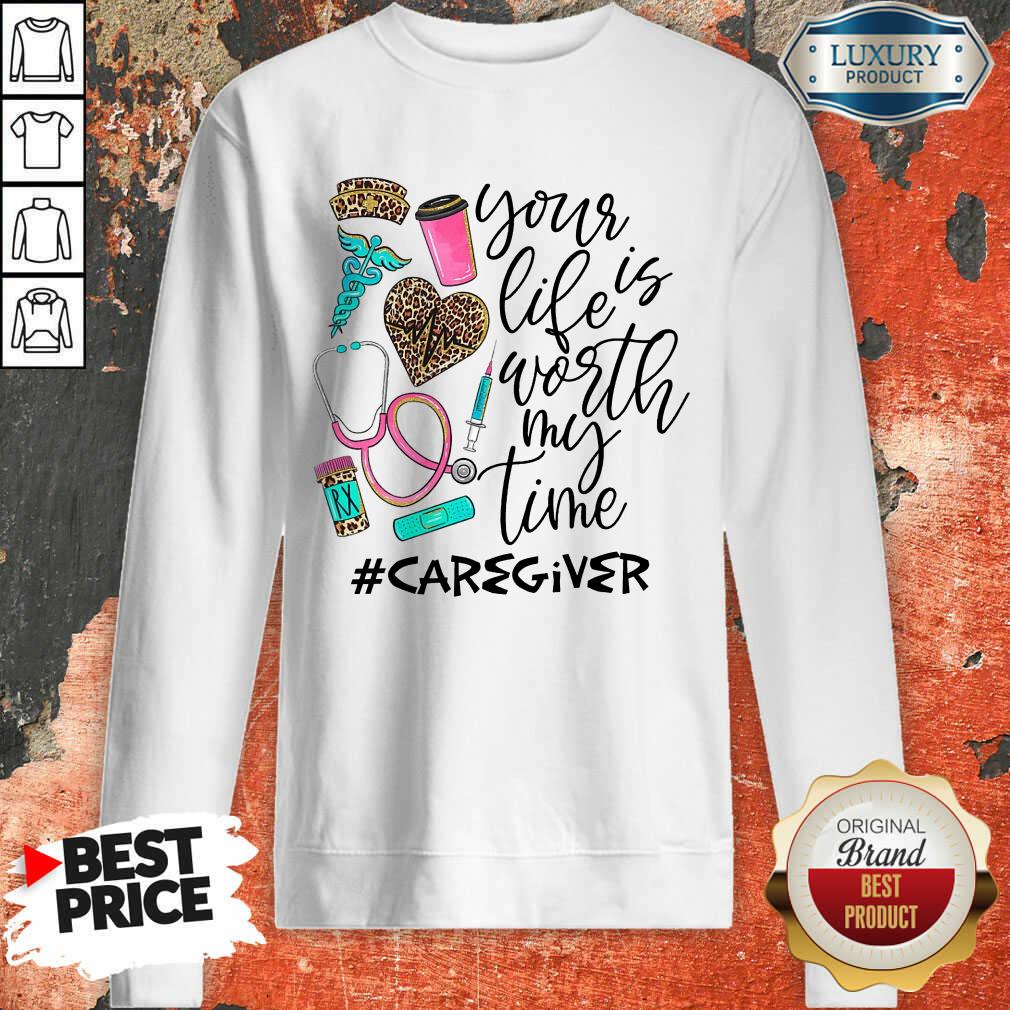 Life Is Worth Your Time Caregiver Shirt - Image 4