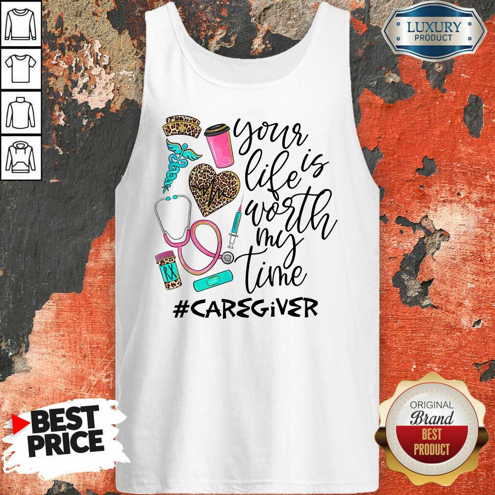 Life Is Worth Your Time Caregiver Shirt - Image 3