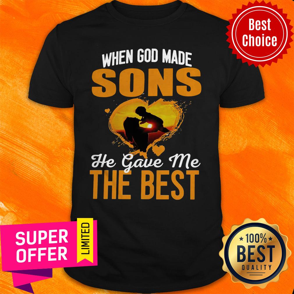 Top When God Made Sons He Gave Me The Best Being A Mom Shirt