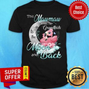 Nice Flamingo This Mawmaw Loves Her Grandkids To The Moon And Back Shirt