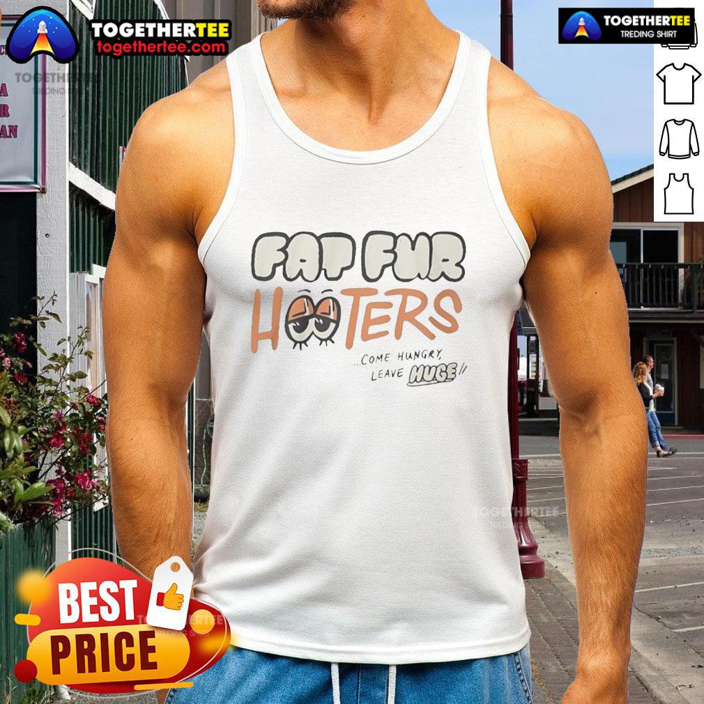 Hot Fat Fur Hooters Come Hungry Leave Huge T-Shirt - Image 4