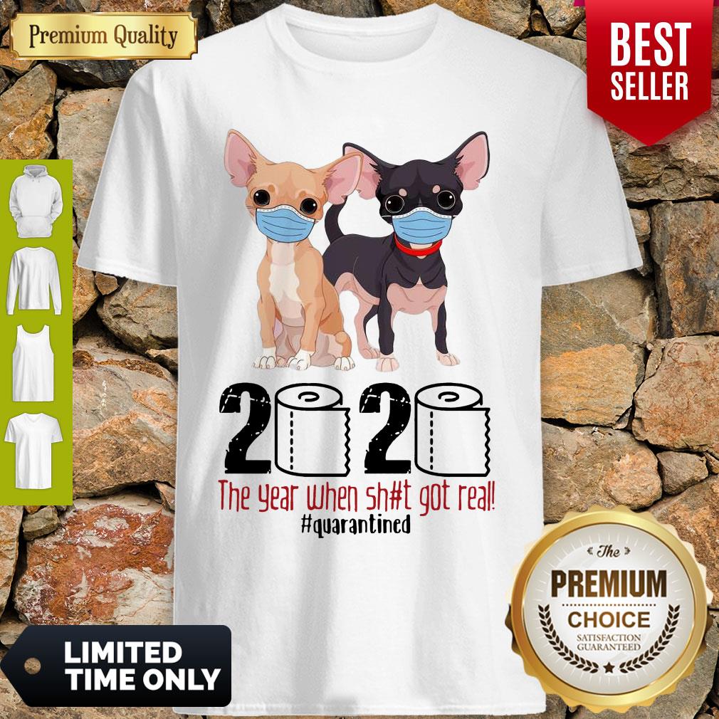 Cute Chihuahua Face Mask 2020 The Year When Shit Got Real Quarantined Shirt