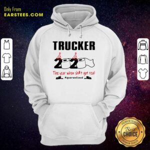 Alternative view of Funny Trucker 2020 The Year When Shit Got Real Quarantined Shirt