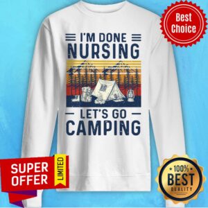 Alternative view of Top I’m Done Nursing Let’s Go Camping Vintage Shirt