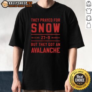 Official They Prayed For Snow Nov 29 2025 27 9 Ann Arbor Mi But They Got An Avalanche T-Shirt
